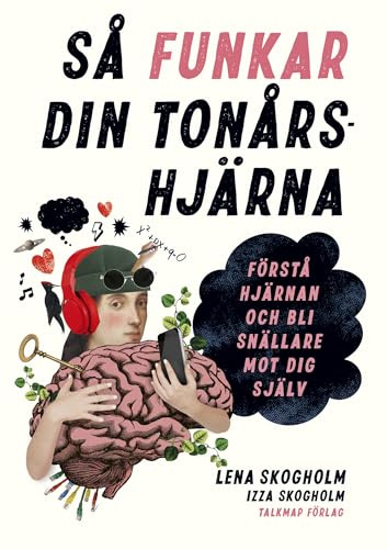 Så funkar din tonårshjärna : förstå hjärnan och bli snällare mot dig själv