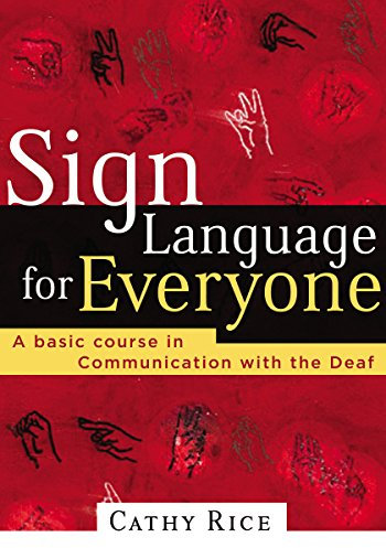 Sign Language for Everyone: A Basic Course in Communication with the Deaf