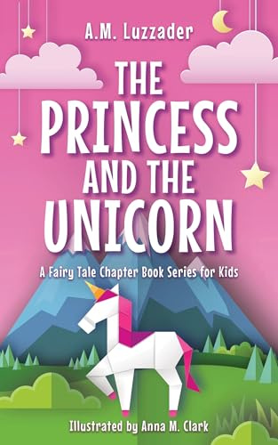The Princess and the Unicorn: 1 (A Fairy Tale Chapter Book Series for Kids)