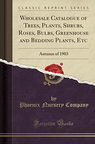 Wholesale Catalogue of Trees, Plants, Shrubs, Roses, Bulbs, Greenhouse and Bedding Plants, Etc