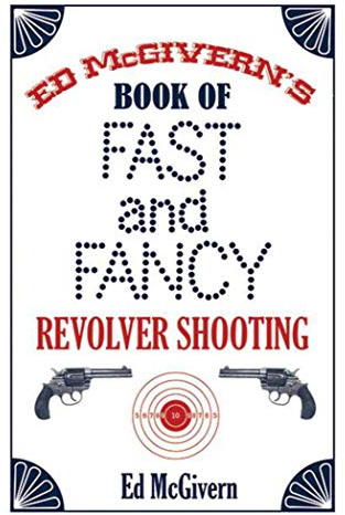 Ed McGivern's Book of Fast and Fancy Revolver Shooting
