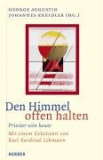 Den Himmel offen halten: Priester sein heute