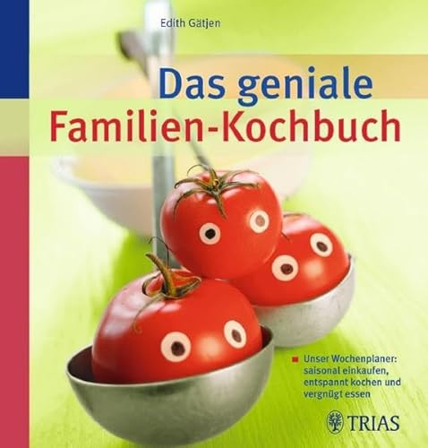Das geniale Familien-Kochbuch: Unser Wochenplaner: saisonal einkaufen, entspannt kochen und vergnügt essen