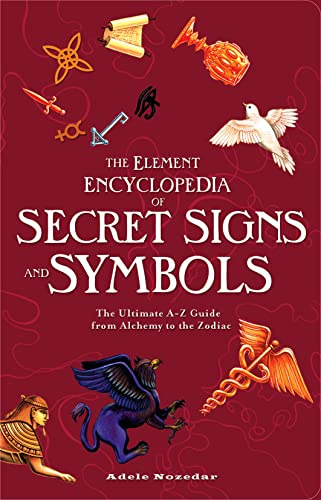The Element Encyclopedia Of Secret Signs And Symbols The Ultimate AZ Guide From Alchemy To The Zod