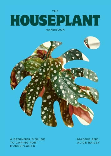 The Houseplant Handbook: A Beginner’s Guide to Caring for Houseplants