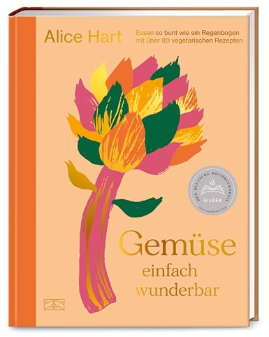 Gemüse einfach wunderbar: Essen so bunt wie ein Regenbogen mit über 80 vegetarischen Rezepten – Das dritte Kochbuch der qualifizierten Ernährungsberaterin