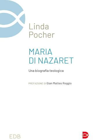 Maria di Nazaret. Una biografia teologica