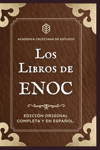Los Libros de Enoc. Completo en español: Los 3 textos originales, con notas y estudios sobre los gigantes, los ángeles caídos, el origen del mal, la creación, los cielos, etc. (Los Libros Apócrifos.)