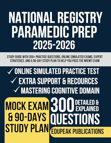 NATIONAL REGISTRY PARAMEDIC PREP 2025-2026: Study Guide with 300+ Practice Questions, Online Simulated Exams, Expert Strategies, And A 90-Day Study Plan to Help You Pass the NREMT Exam