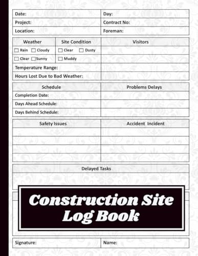 Daily Construction Site Log Book: Job Site Project Management Report for Recording Workforce, Tasks, Schedules, Equipment, and Daily Activities | ... contractor supplies | construction tools.