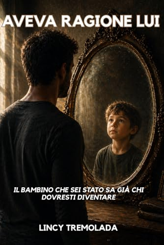 AVEVA RAGIONE LUI: Il bambino che sei stato sa già chi dovresti diventare