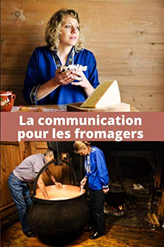 La communication pour les fromagers: Réconciliez bien être et performance | Obtenez ce que vous voulez et mettez toutes les chances de votre côté | ... réussir | 100 pages pré-remplies | 15 x 23 cm