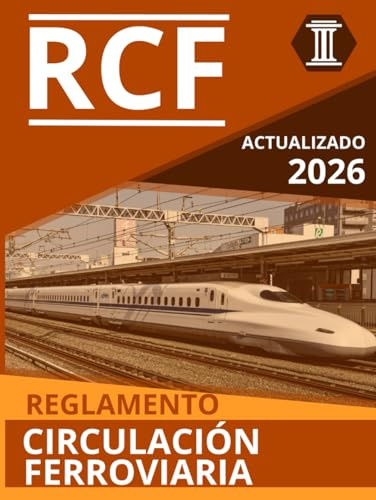 REGLAMENTO DE CIRCULACIÓN FERROVIARIA RCF: NORMATIVA ACTUALIZADA