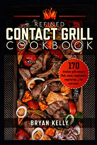 Refined contact grill cookbook: 170 kitchen grill recipes( fish, meat, vegetables, vegetarian...) for everyone.