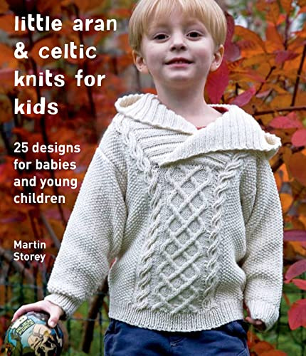 Little Aran & Celtic Knits for Kids: 25 Designs for Babies and Young Children (Knit & Crochet)