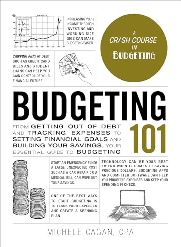 Budgeting 101: From Getting Out of Debt and Tracking Expenses to Setting Financial Goals and Building Your Savings, Your Essential Guide to Budgeting