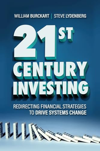21st Century Investing: Redirecting Financial Strategies to Drive Systems Change