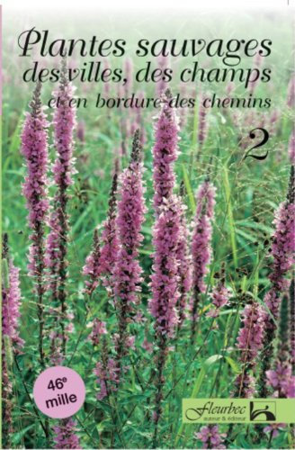 Plantes sauvages des villes, des champs et en bordure des chemins (Guide didentification Fleurbec)