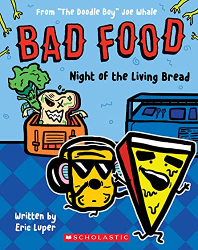 Bad Food 5: Night of the Living Bread: From the Doodle Boy Joe Whale