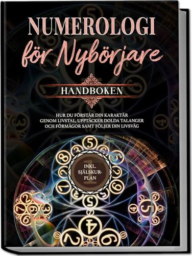 Numerologi för nybörjare - Handboken: Hur du förstår din karaktär genom livstal, upptäcker dolda talanger och förmågor samt följer din livsväg | inkl. själskur-plan