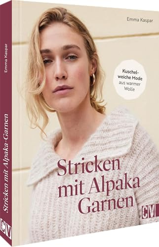 Stricken mit Alpaka-Garnen: Kuschelweiche Mode aus warmer Wolle. Pullis, Jacken, Accessoires