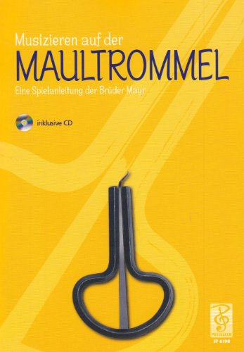Musizieren auf der Maultrommel: Eine Spielanleitung der Brüder Mayr