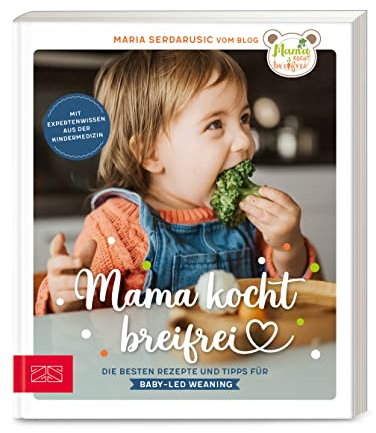 Mama kocht breifrei: Die besten Rezepte und Tipps für Baby-Led Weaning