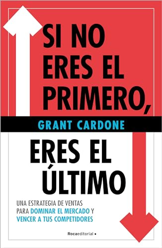 Si no eres el primero, ¡eres el último!: Una estrategia de ventas para dominar el mercado y vencer a tus competidores (No ficción)