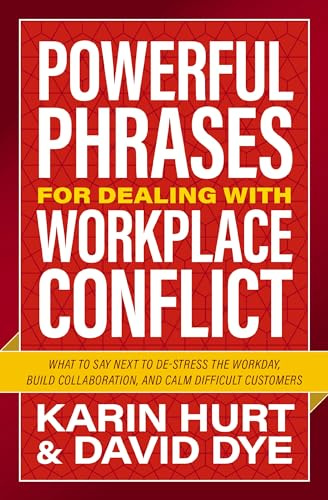 Powerful Phrases for Dealing with Workplace Conflict | Softcover: What to Say Next to De-stress the Workday, Build Collaboration, and Calm Difficult Customers