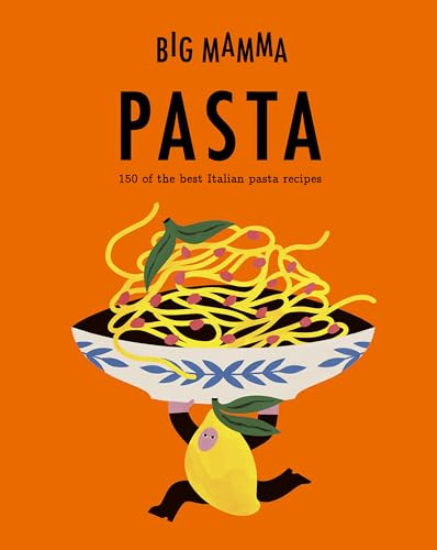 Big Mamma: Pasta: 150 of the best Italian pasta recipes