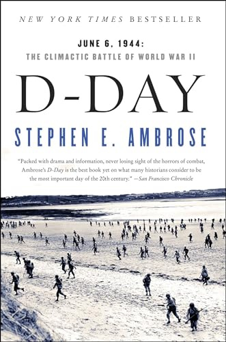 D Day, June 6, 1944: The Climactic Battle of World War II