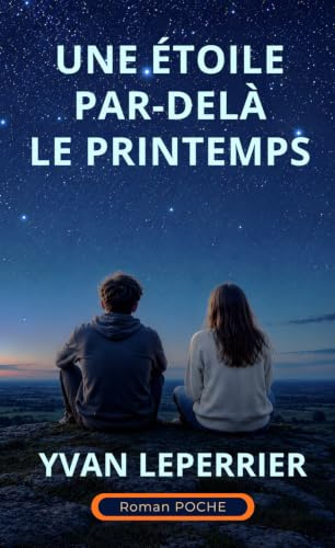 UNE ÉTOILE PAR-DELÀ LE PRINTEMPS: Roman poche. Une belle histoire sentimentale positive, pleine d'émotions et d'humour. Roman feel-good. Confiance en l’avenir, amour.