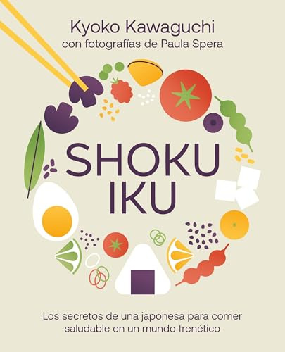 Shokuiku: Los secretos de una japonesa para comer saludable en un mundo frenético (Bienestar, estilo de vida, salud)