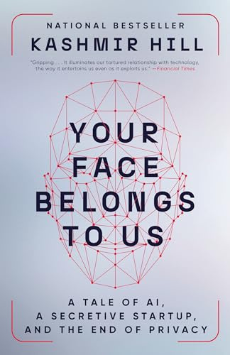 Your Face Belongs to Us: A Tale of AI, a Secretive Startup, and the End of Privacy