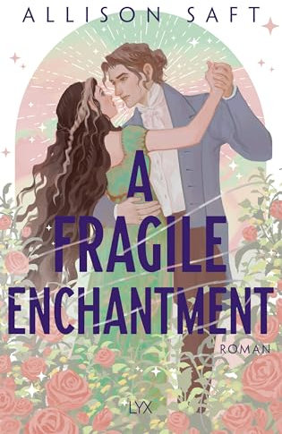 A Fragile Enchantment: New-Adult-Fantasy meets Historical Romance, von der Autorin von A DARK AND DROWNING TIDE