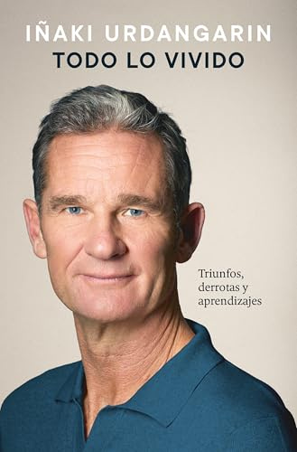 Todo lo vivido: Triunfos, derrotas y aprendizajes. Memorias de Iñaki Urdangarin (Biografías y memorias)