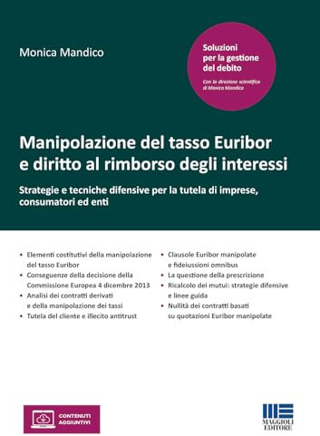 Manipolazione del tasso Euribor e diritto al rimborso degli interessi. Strategie e tecniche difensive per la tutela di imprese, consumatori ed enti
