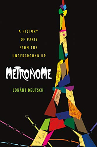 Metronome: A History of Paris from the Underground Up.