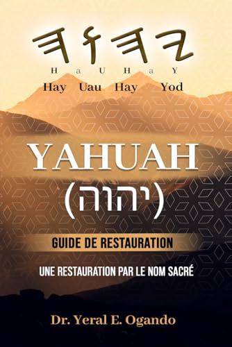YAHUAH - Guide de Restauration: Une Restauration par le Nom Sacré
