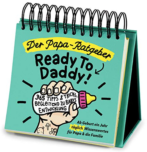 Der Papa-Ratgeber / Ready To Daddy: Ab der Geburt ein ganzes Jahr lang jeden Tag wertvolles Wissen, Tipps & Tricks für Papa und die Familie: 365 Tipps ... Entwicklung fürs erste Jahr ab der Geburt