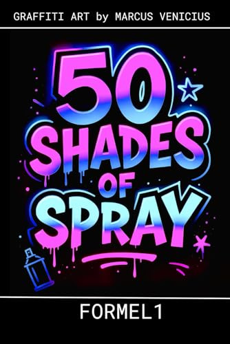 50 SHADES OF SPRAY - FORMEL 1: Graffiti Art by Marcus Venicius