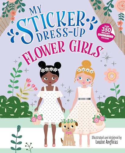 My Sticker Dress-Up®: Flower Girls: An Endearing Dress Up Sticker Activity Book for Kids
