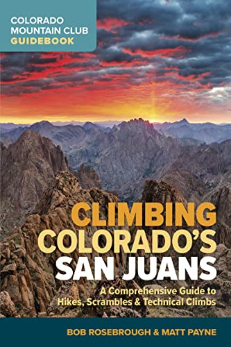 Climbing Colorado’s San Juans: A Comprehensive Guide to Hikes, Scrambles, and Technical Climbs (Colorado Mountain Club Guidebook)