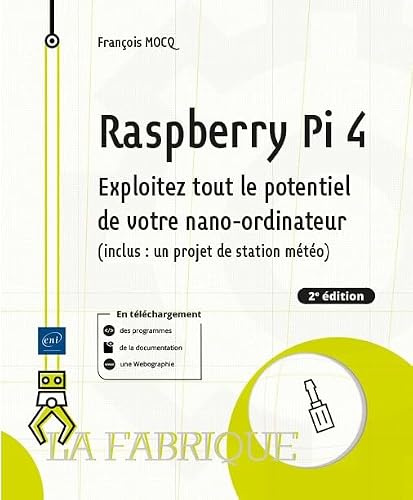 Raspberry Pi 4 - Exploitez tout le potentiel de votre nano-ordinateur (inclus un projet de station m