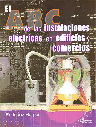 El ABC de las instalaciones electricas en edificios y comercios/ The ABC of the Electrical Installations in Buildings and Businesses