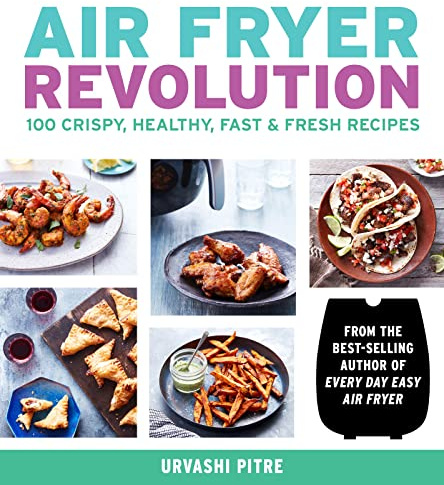 Air Fryer Revolution: 100 Crispy, Healthy, Fast & Fresh Recipes – A Tested Cookbook for Quick and Easy Home Cooking