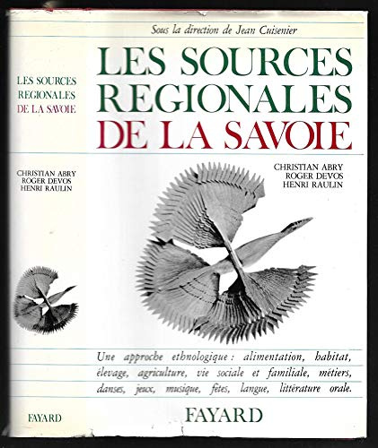 Les Sources régionales de la Savoie: Une approche ethnologique: alimentation, habitat, élevage, agriculture, vie sociale et familiale, métiers, ... langue, littérature orale (French Edition)