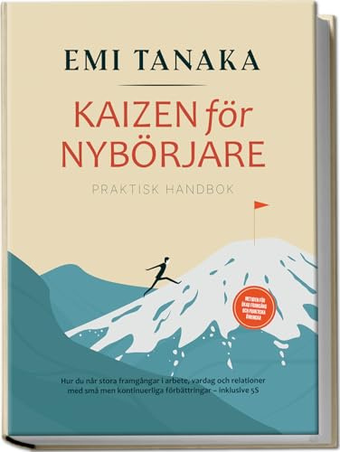 Kaizen för nybörjare – Praktisk handbok: Hur du når stora framgångar i arbete, vardag och relationer med små men kontinuerliga förbättringar – ... för ökad framgång och praktiska övningar
