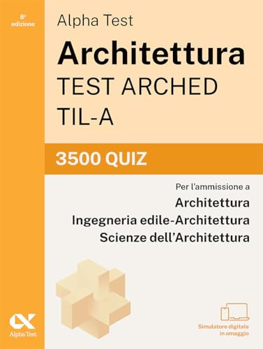 Alpha Test Architettura ARCHED, TIL-A 2026-2027. 3500 quiz. Per test di ammissione universitari. Con simulatore online