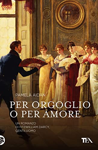 Per orgoglio o per amore. Un romanzo di Fitzwilliam Darcy, gentiluomo